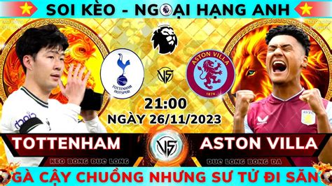 Soi Kèo Tottenham Vs Aston Villa 21h00 Ngày 26 11 [ Vòng 13 Ngoại