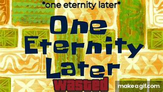 One Eternity Later On Make A