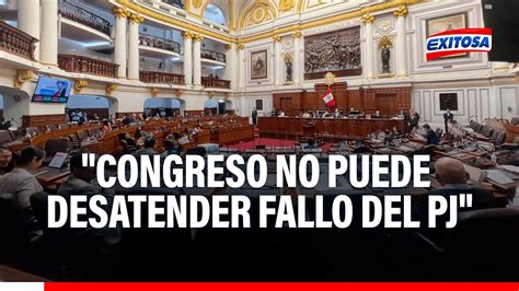 🔴🔵congreso No Puede Desatender Fallo Del Pj Sobre Investigación A La