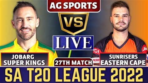 Live Sunrisers Eastern Cape Vs Joburg Super Kings SEC Vs JSK Live