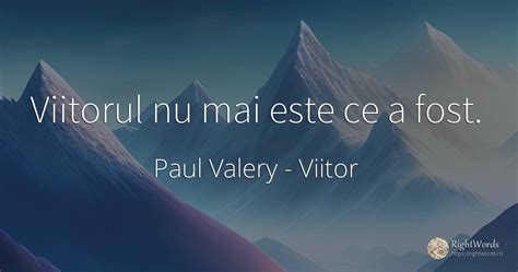 Viitorul Nu Mai Este Ce A Fost Citat De Paul Valery