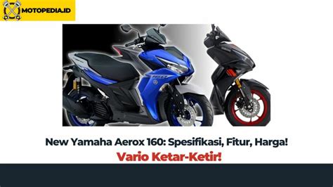 New Yamaha Aerox Spesifikasi Fitur Harga Vario Ketar Ketir