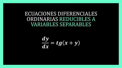 Ecuaciones Diferenciales Reducibles A Variables Separables E Youtube