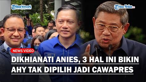 Faktor Ini Bikin Ahy Gagal Jadi Cawapres Anies Sby Dikhianati Anies