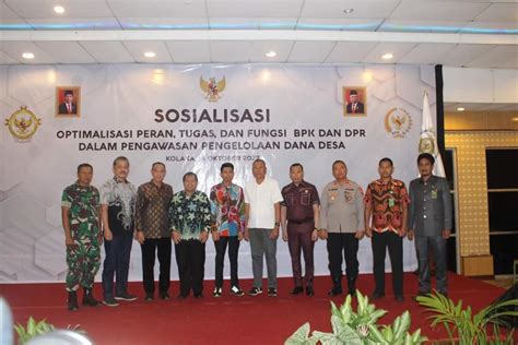 Sosialisasi Optimalisasi Peran Tugas Dan Fungsi Bpk Dan Dpr Dalam