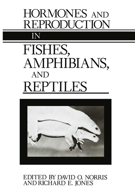 Hormones And Reproduction In Fishes Amphibians And Reptiles Norris