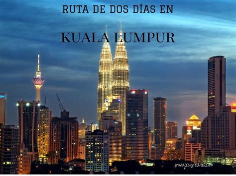 Que ver en Kuala Lumpur en 2 días guía para visitar la capital de Malasia