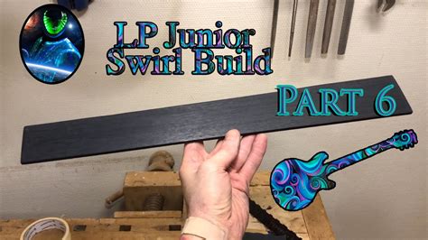 Fretboard Lp Junior Swirl Guitar Build Part 6 Youtube