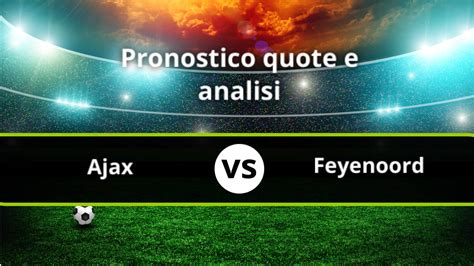 Ajax Feyenoord Pronostico E Dettagli