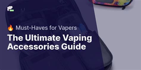 A Guide to Vaping Accessories: Must-Have Items for Every Vaper