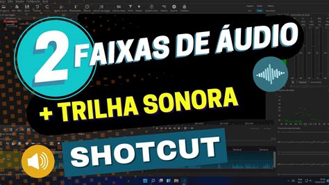 Shotcut Como Editar V Deo Duas Ou Mais Faixas De Udio Mais