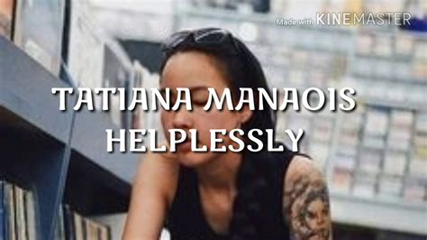 Tatiana Manaois Helplessly Lyrics Youtube