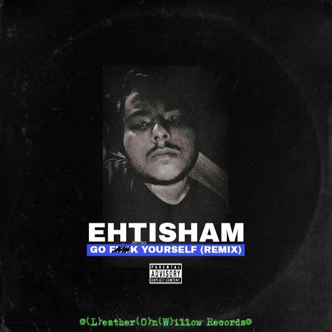 Go Fuck Yourself Remix Song And Lyrics By Ehtisham Spotify