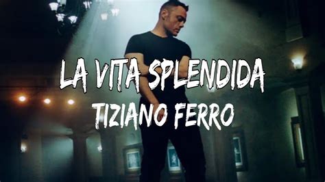 Tiziano Ferro La Vita Splendida Testolyrics Youtube