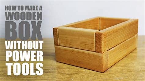 How To Make A Wooden Box Without Power Tools Youtube