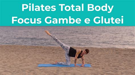 Pilates Total Body Focus Su Gambe E Glutei Esercizi Di Pilates A