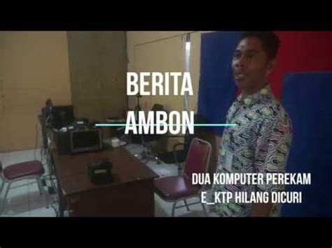 Dua Komputer Perekam E Ktp Disdukcapil Ambon Hilang Dicuri Youtube