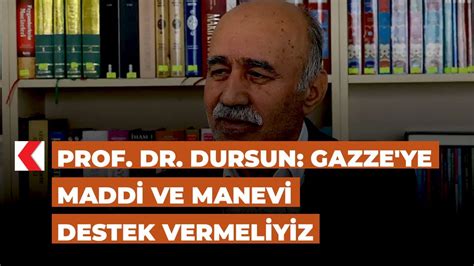 Prof Dr Dursun Gazze Ye Maddi Ve Manevi Destek Vermeliyiz YouTube