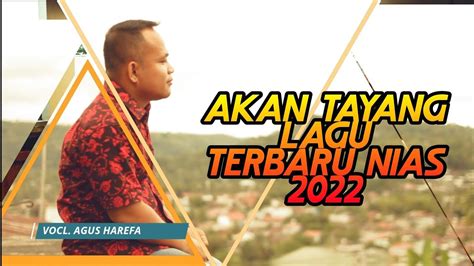 Terbaru Akan Tayang Lagu Nias 2022 Agus Harefa Pop Lagu Nias YouTube