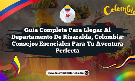 Gu A Completa Para Llegar Al Departamento De Risaralda Colombia