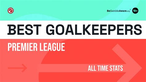 Greatest goalkeepers in Premier League history - saves & clean sheet ...