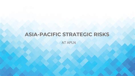 Asia Pacific Strategic Risks Asia Pacific Leadership Network