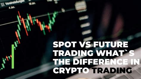 Spot Vs Futures Trading What`s The Difference In Crypto Trading Youtube