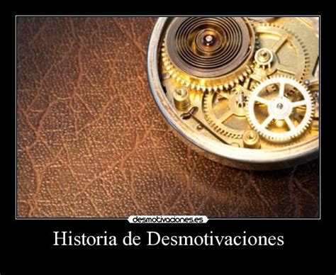 Historia De Desmotivaciones Desmotivaciones