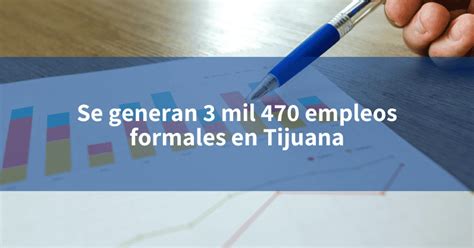 Se Generan 3 Mil 470 Empleos Formales En Tijuana