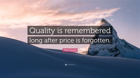 Aldo Gucci Quote Quality Is Remembered Long After Price Is Forgotten”