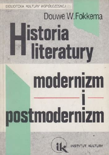 Historia Literatury Modernizm I Postmodernizm Douwe Fokkema