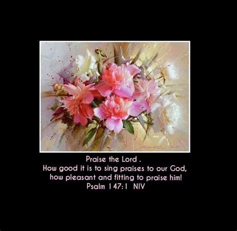 Psalm 147:1 NIV Praise the Lord . How good it is to sing praises to our God, how pleasant and ...