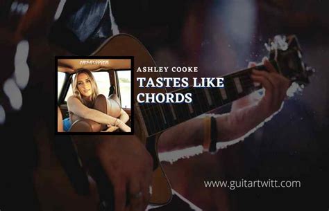 Tastes Like Chords By Ashley Cooke Guitartwitt