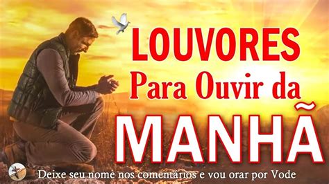 Louvores Para Ouvir da Manhã As Melhores Músicas Gospel Mais Tocadas