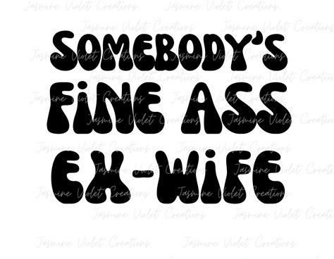 Somebodys Fine Ass Ex Wife Digital Png Digital Image Etsy