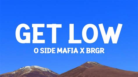 O Side Mafia X Brgr Get Low Lyrics Youtube