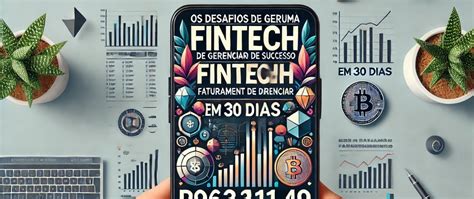 Os Desafios De Gerenciar Uma Fintech De Sucesso Faturamento De R 9 643