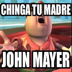 Meme Personalizado Chinga Tu Madre John Mayer 33064792