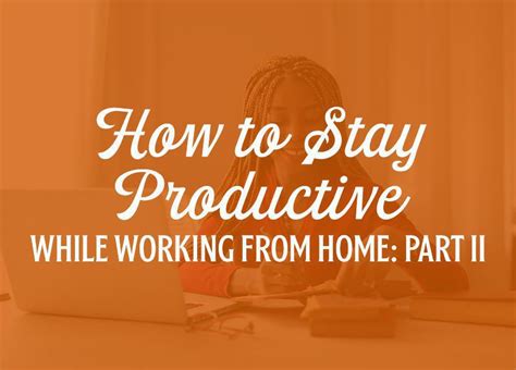 Stay Productive Working From Home Part Ii