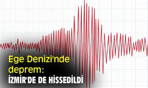 Ege Denizi nde deprem İzmir de de hissedildi YEREL Oluşum Haber