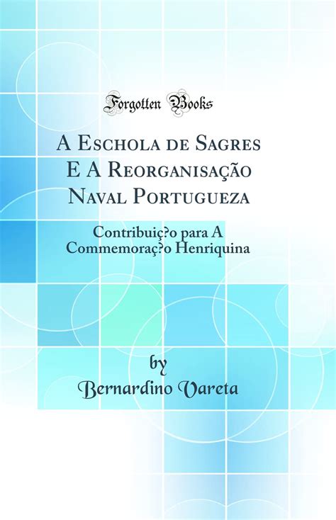 Buy A Eschola de Sagres E A Reorganisação Naval Portugueza Contribuiç