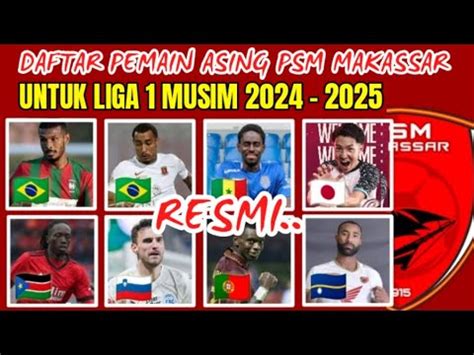 RESMI DAFTAR PEMAIN ASING PSM MAKASSAR MUSIM 2024 2025 PSM HARI INI