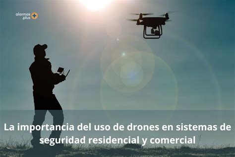 La Importancia Del Uso De Drones En Sistemas De Seguridad Residencial Y