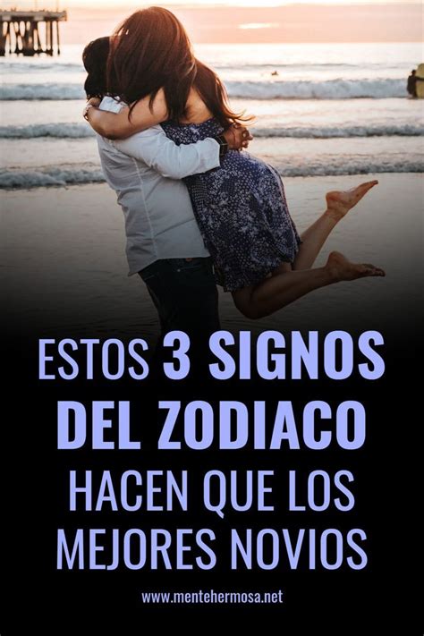 Estos 3 Signos Del Zodiaco Hacen Que Los Mejores Novios El Mejor