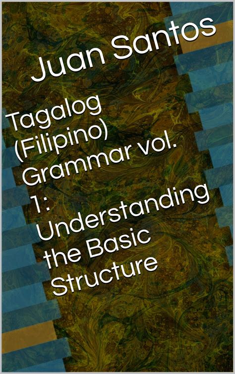 Tagalog (Filipino) Grammar vol. 1: Understanding the Basic Structure ...