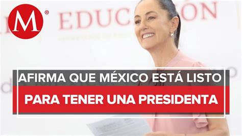 Sheinbaum Asegura Que M Xico Est Listo Para Una Mujer Presidenta Youtube