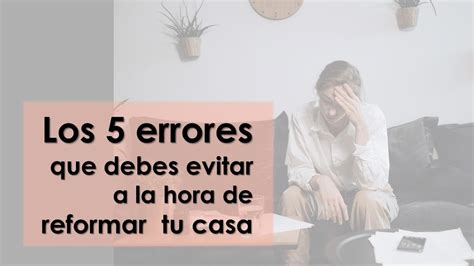 Los 5 Errores Que Debes Evitar A La Hora De Reformar Tu Casa Maite