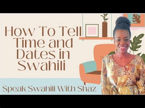 Learn How To Tell Time And Dates In Swahili Kusema Wakati Na Tarehe