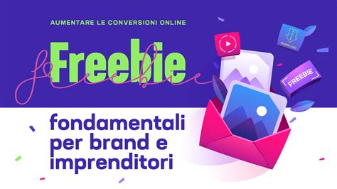 Freebie Cosa Sono E Perch Sono Fondamentali Per Brand E Imprenditori