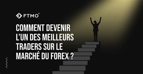 Comment Devenir Lun Des Meilleurs Traders Sur Le Marché Du Forex Ftmo